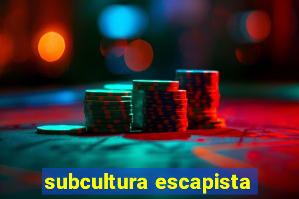 subcultura escapista